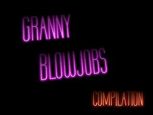 Granny blowjobs compilation
