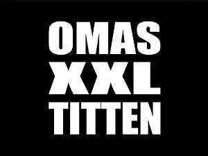 Omas XXL Titten