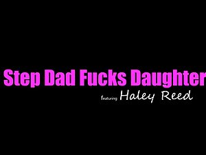 Step Dad Fucks Step daughter – Haley Reed