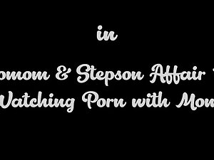 Stepmom & Stepson Affair 100 (Watching Porn with Step mom)